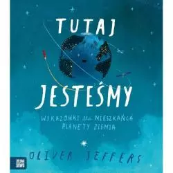 TUTAJ JESTEŚMY WSKAZÓWKI DLA MIESZKAŃCA PLANETY ZIEMIA Oliver Jeffers - Zielona Sowa