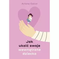 JAK UKOIĆ SWOJE WEWNĘTRZNE DZIECKO - Muza