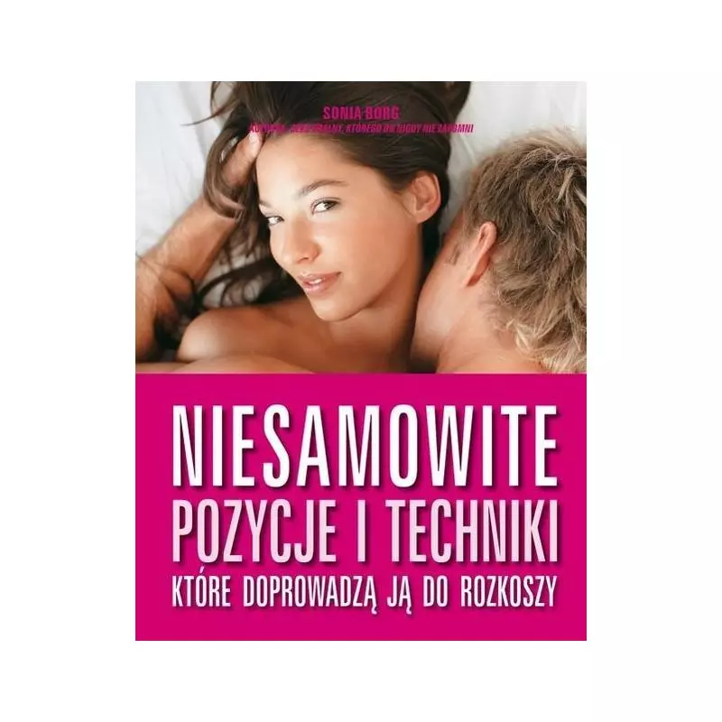 NIESAMOWITE POZYCJE I TECHNIKI KTÓRE DOPROWADZĄ JĄ DO ROZKOSZY Dr Sonia Borg - Muza