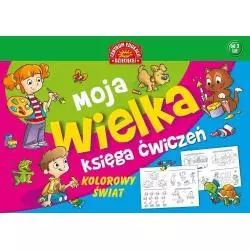MOJA WIELKA KSIĘGA ĆWICZEŃ KOLOROWY ŚWIAT - Publicat