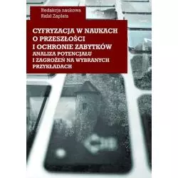 CYFRYZACJA W NAUKACH O PRZESZŁOŚCI I OCHRONIE ZABYTKÓW - ANALIZA POTENCJAŁU I ZAGROŻEŃ NA WYBRANYCH Rafał Zapała - Wy...