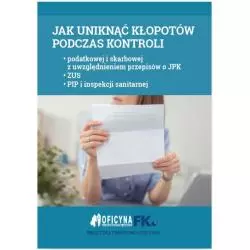 JAK UNIKNĄĆ KŁOPOTÓW PODCZAS KONTROLI Bogdan Świąder, Rafał Kuciński - Wiedza i Praktyka