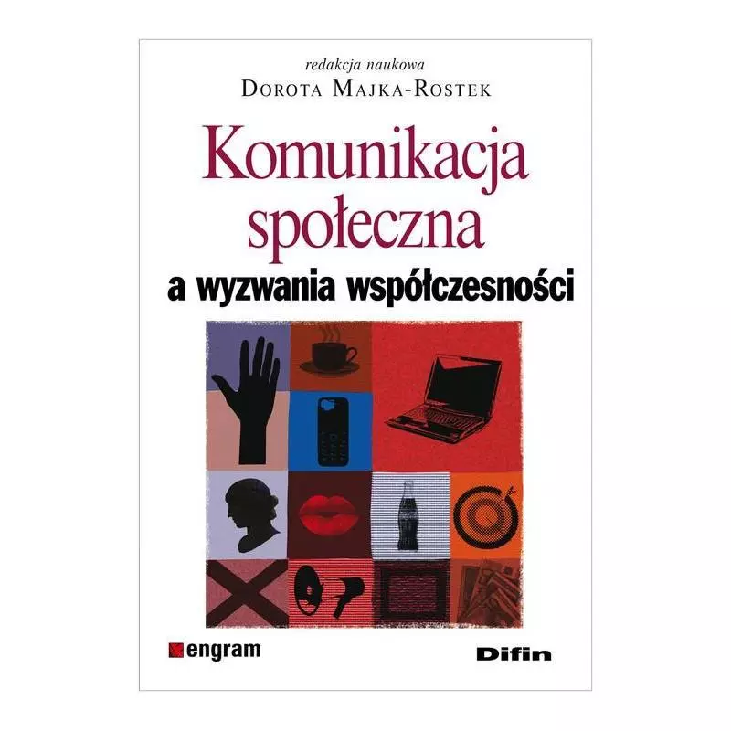 KOMUNIKACJA SPOŁECZNA A WYZWANIA WSPÓŁCZESNOŚCI - Difin