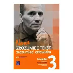 JĘZYK POLSKI ZROZUMIEĆ TEKST ZROZUMIEĆ CZŁOWIEKA 3 ZAKRES PODSTAWOWY I ROZSZERZONY DO LICEÓW I TECHNIKÓW - WSiP