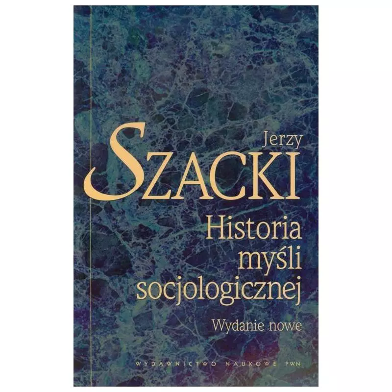 HISTORIA MYŚLI SOCJOLOGICZNEJ Jerzy Szacki - PWN