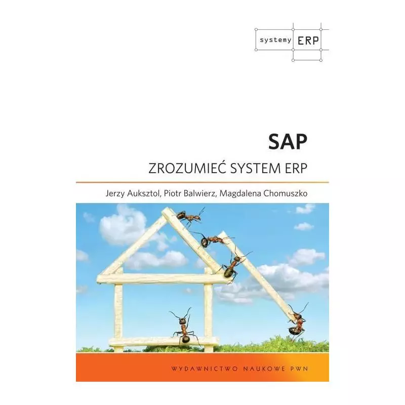 SAP ZROZUMIEĆ SYSTEM ERP Magdalena Chomuszko, Jerzy Auksztol, Piotr Balwierz - PWN