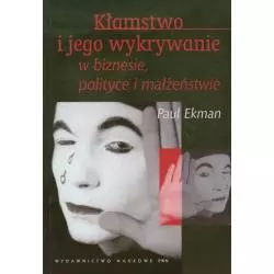 KŁAMSTWO I JEGO WYKRYWANIE W BIZNESIE POLITYCE I MAŁŻEŃSTWIE Paul Ekman - PWN