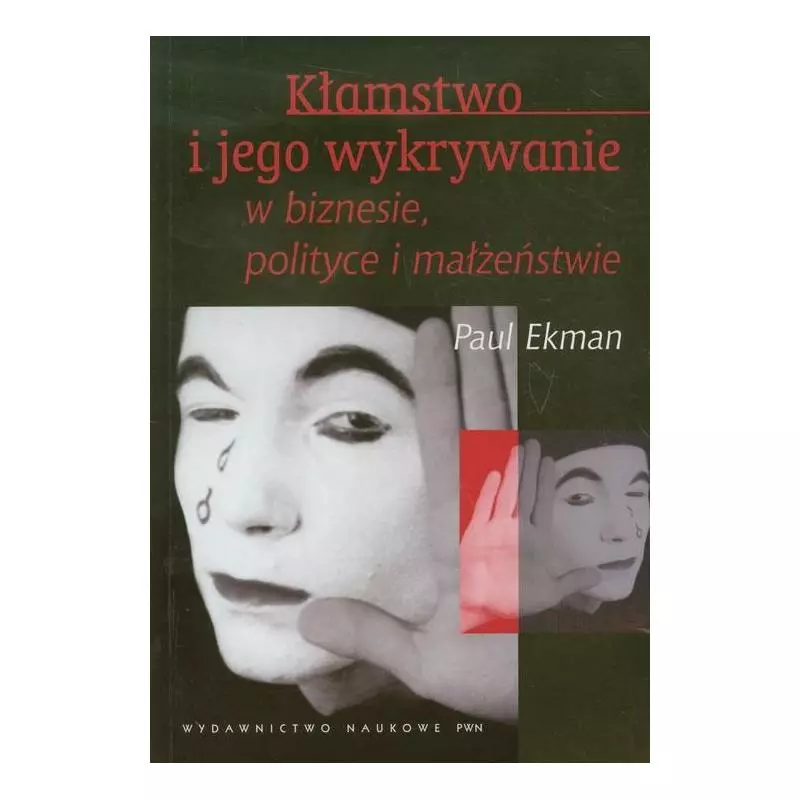 KŁAMSTWO I JEGO WYKRYWANIE W BIZNESIE POLITYCE I MAŁŻEŃSTWIE Paul Ekman - PWN