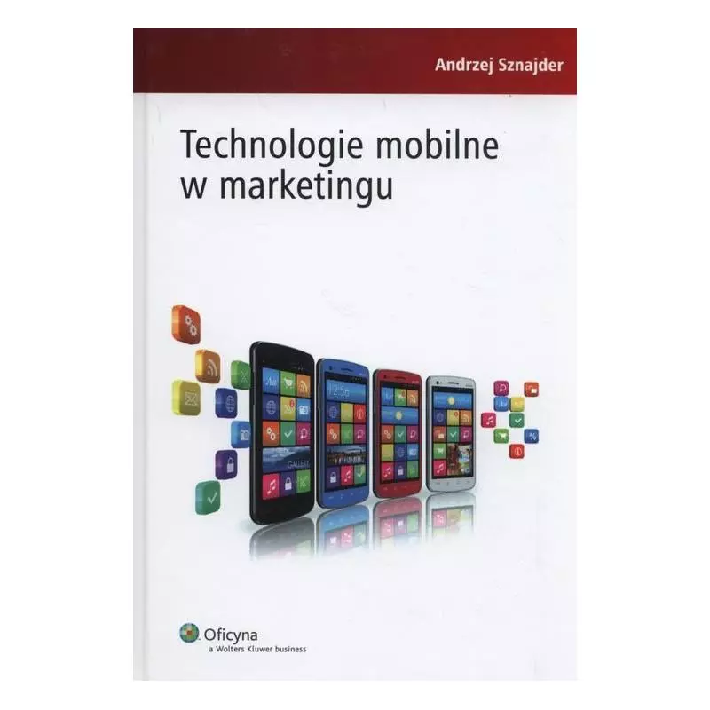 TECHNOLOGIE MOBILNE W MARKETINGU Andrzej Sznajder - Wydawnictwo Nieoczywiste