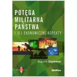 POTĘGA MILITARNA PAŃSTWA I JEJ EKONOMICZNE ASPEKTY Bogumił Stęplewski - Difin