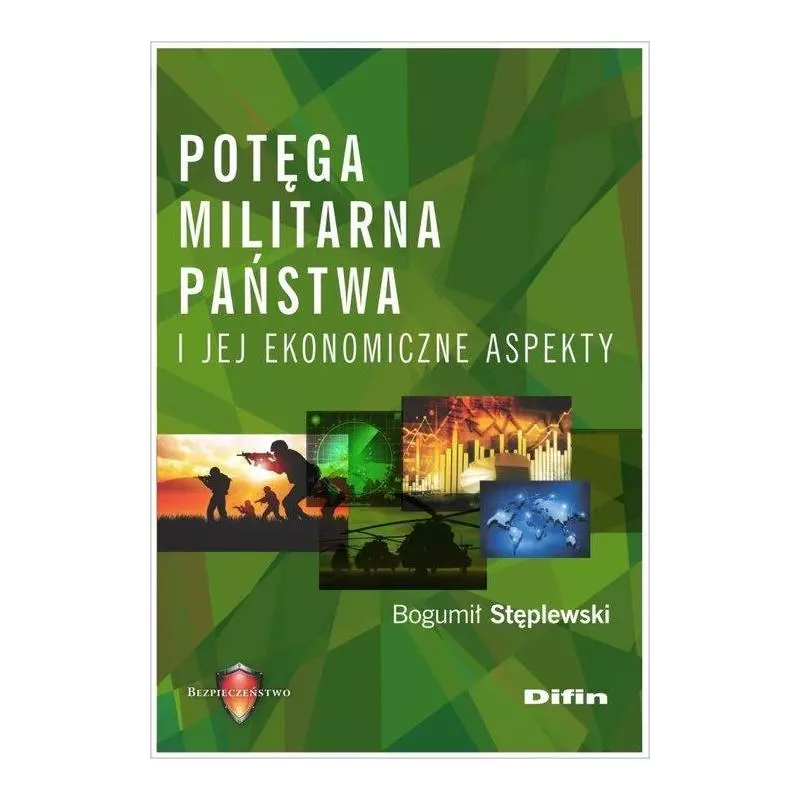 POTĘGA MILITARNA PAŃSTWA I JEJ EKONOMICZNE ASPEKTY Bogumił Stęplewski - Difin