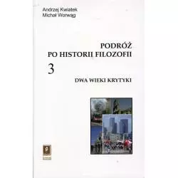 PODRÓŻ PO HISTORII FILOZOFII 3 DWA WIEKI KRYTYKI Andrzej Kwiatek - Scholar