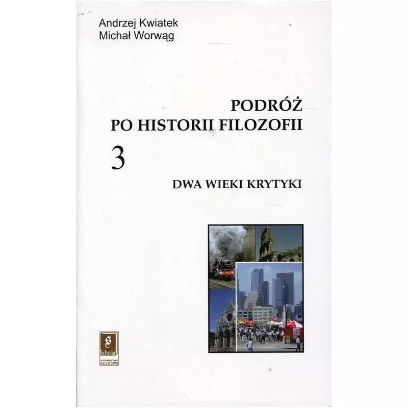 PODRÓŻ PO HISTORII FILOZOFII 3 DWA WIEKI KRYTYKI Andrzej Kwiatek - Scholar