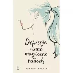 DEPRESJA I INNE MAGICZNE SZTUCZKI Sabrina Benaim - Wydawnictwo Literackie