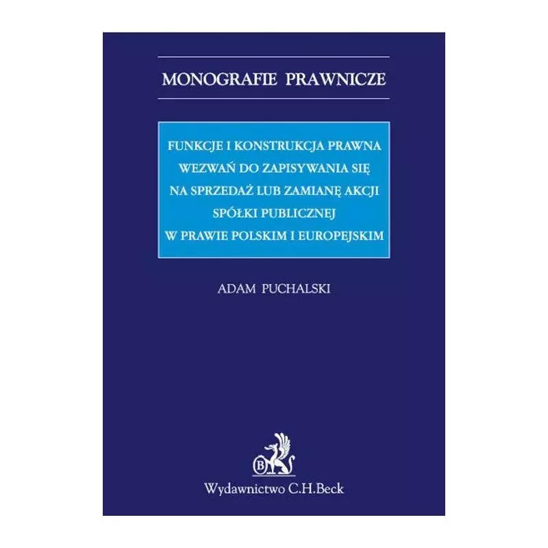 FUNKCJE I KONSTRUKCJA PRAWNA WEZWAŃ DO ZAPISYWANIA SIĘ NA SPRZEDAŻ LUB ZAMIANĘ AKCJI SPÓŁKI PUBLICZNEJ Adam Puchalski -... FUNKCJE I KONSTRUKCJA PRAWNA WEZWAŃ DO ZAPISYWANIA SIĘ NA SPRZEDAŻ LUB ZAMIANĘ AKCJI SPÓŁKI PUBLICZNEJ Adam Puchalski -...