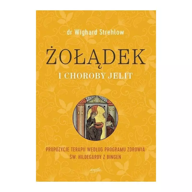 ŻOŁĄDEK I CHOROBY JELIT PROPOZYCJE TERAPII WEDŁUG PROGRAMU ZDROWIA ŚW. HILDEGARDY Z BINGENWighard Strehlow - Esprit