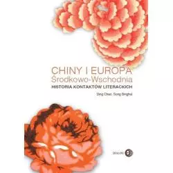 CHINY I EUROPA ŚRODKOWO-WSCHODNIA HISTORIA KONTAKTÓW LITERACKICH Chao Ding - Wydawnictwo Akademickie Dialog