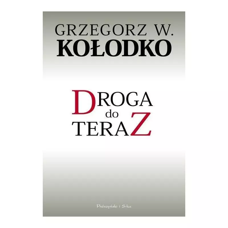DROGA DO TERAZ Grzegorz W. Kołodko - Prószyński