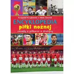 ENCYKLOPEDIA PIŁKI NOŻNEJ. ZASADY, PIŁKARZE, DRUŻYNY Krzysztof Krzykowski, Adam Szostak - SBM