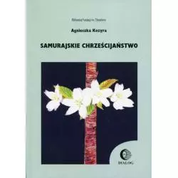 SAMURAJSKIE CHRZEŚCIJAŃSTWO Agnieszka Kozyra - Wydawnictwo Akademickie Dialog