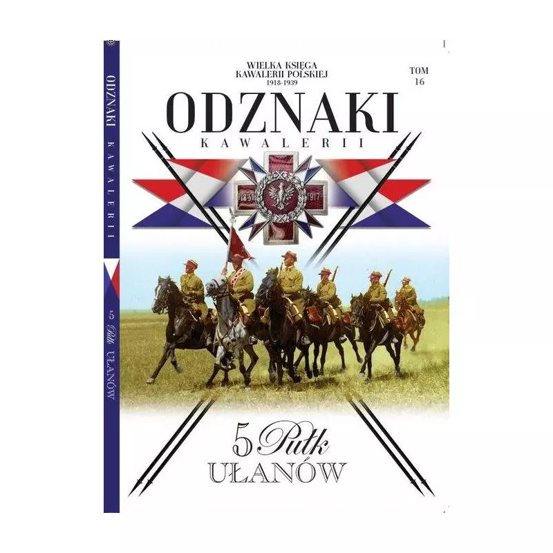 WIELKA KSIĘGA KAWALERII POLSKIEJ 16 5 PUŁK UŁANÓW II GATUNEK - Edipresse Polska