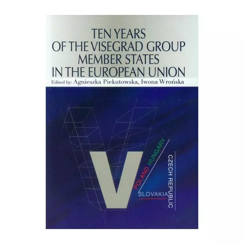 TEN YEARS OF THE VISEGRAD GROUP MEMBER STATES IN THE EUROPEAN UNION Agnieszka Piekutowska - Aspra