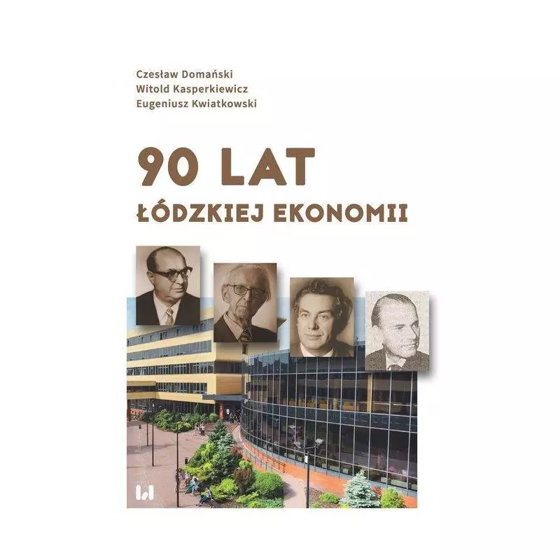 90 LAT ŁÓDZKIEJ EKONOMII Czesław Domański, Eugeniusz Kwiatkowski - Wydawnictwo Uniwersytetu Łódzkiego