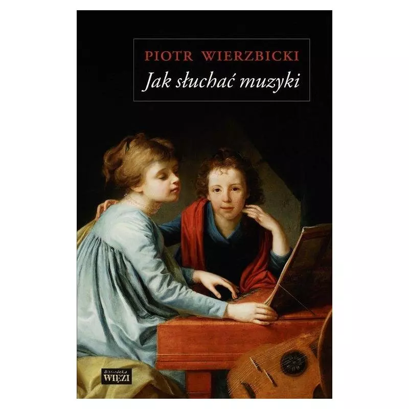 JAK SŁUCHAĆ MUZYKI Piotr Wierzbicki - Biblioteka Więzi