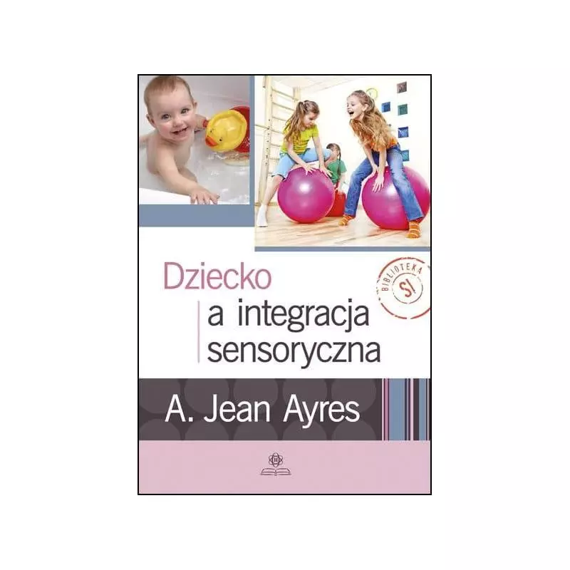 DZIECKO A INTEGRACJA SENSORYCZNA A. Jean Ayres - Harmonia