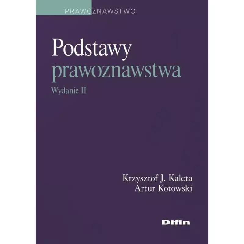 PODSTAWY PRAWOZNAWSTWA Krzysztof Kaleta, Artur Kotowski - Difin