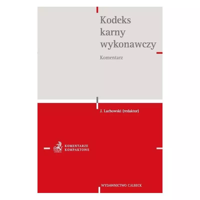 KODEKS KARNY WYKONAWCZY KOMENTARZ Jerzy Lachowski - C.H. Beck