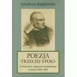 POEZJA TRZECIEJ EPOKI O TWÓRCZOŚCI ZYGMUNTA KRASIŃSKIEGO W LATACH 1836-1843 Arkadiusz Bagłajewski - UMCS