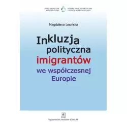 INKLUZJA POLITYCZNA IMIGRANTÓW WE WSPÓŁCZESNEJ EUROPIE Magdalena Lesińska - Scholar