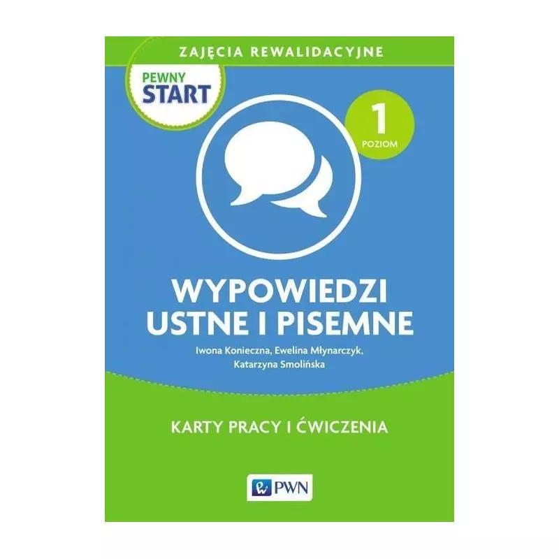 PEWNY START ZAJĘCIA REWALIDACYJNE WYPOWIEDZI USTNE I PISEMNE KARTY PRACY I ĆWICZENIA Iwona Konieczna - Wydawnictwo Szkolne PWN