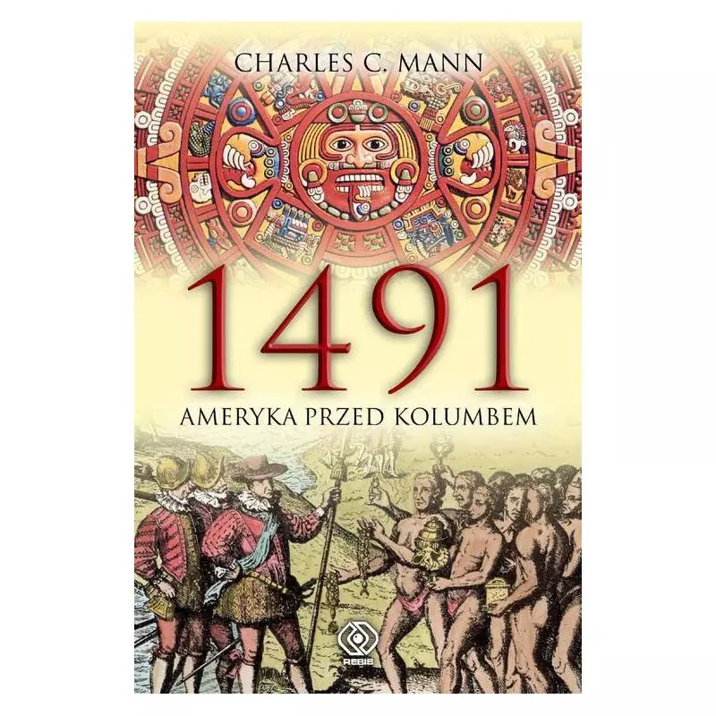 1491 AMERYKA PRZED KOLUMBEM Charles C. Mann - Rebis