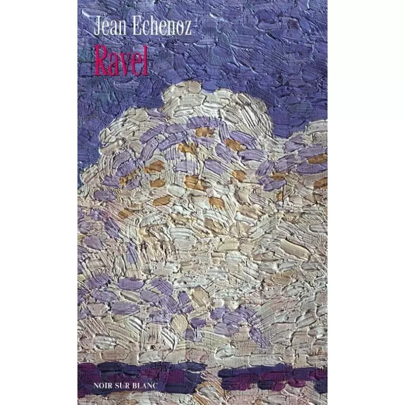 RAVEL Jean Echenoz - Noir Sur Blanc