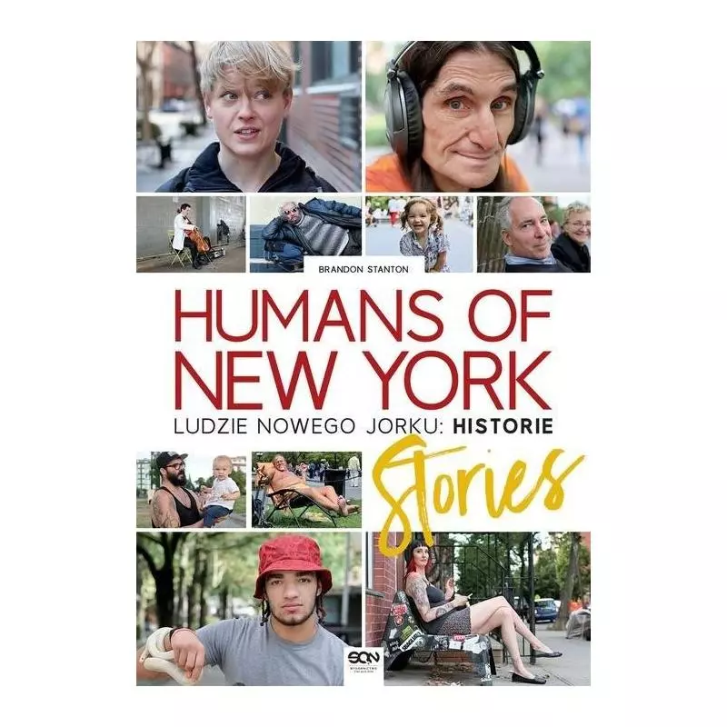 HUMANS OF NEW YORK. LUDZIE Z NOWEGO YORKU HISTORIE Brandon Stanton - Sine Qua Non