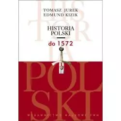 HISTORIA POLSKI DO 1572 Tomasz Jurek - Wydawnictwo Naukowe PWN