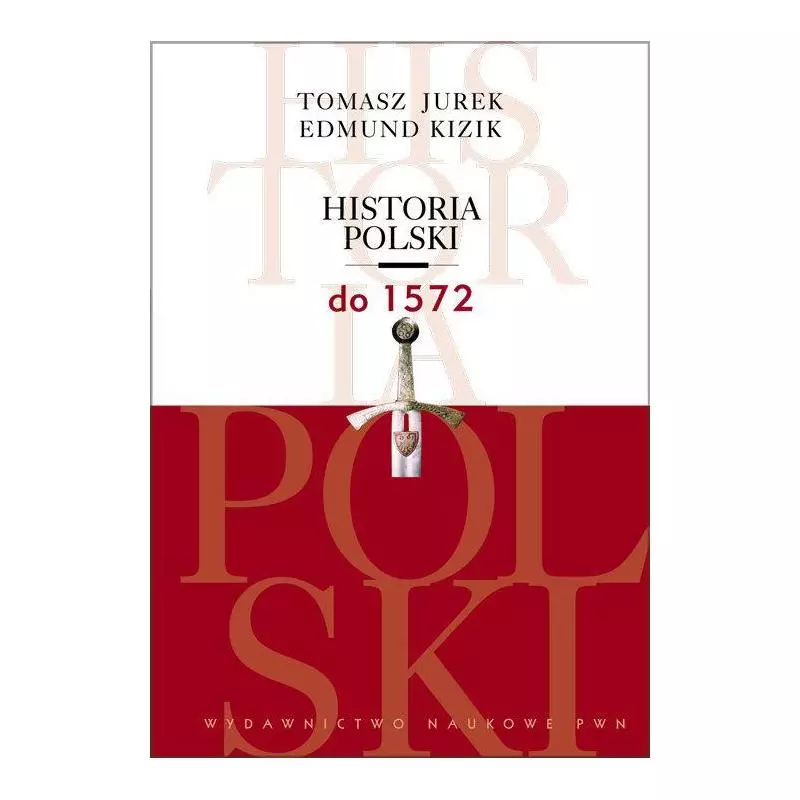 HISTORIA POLSKI DO 1572 Tomasz Jurek - Wydawnictwo Naukowe PWN