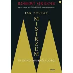 JAK ZOSTAĆ MISTRZEM TRENING DOSKONAŁOŚCI Robert Greene - Sensus