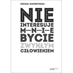 NIE INTERESUJE MNIE BYCIE ZWYKŁYM CZŁOWIEKIEM Michał Wawrzyniak - One Press