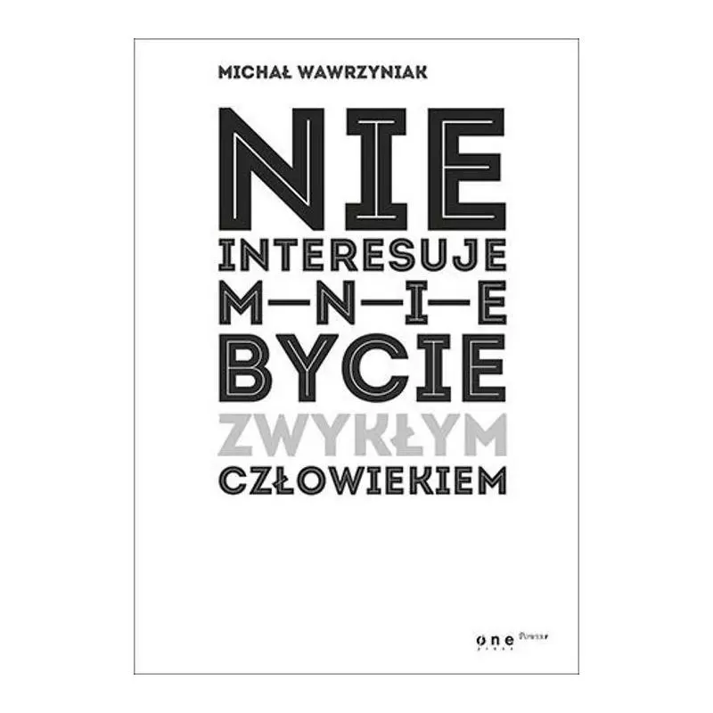 NIE INTERESUJE MNIE BYCIE ZWYKŁYM CZŁOWIEKIEM Michał Wawrzyniak - One Press