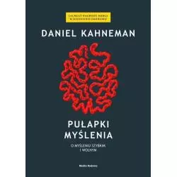 PUŁAPKI MYŚLENIA. O MYŚLENIU SZYBKIM I WOLNYM Daniel Kahneman - Media Rodzina