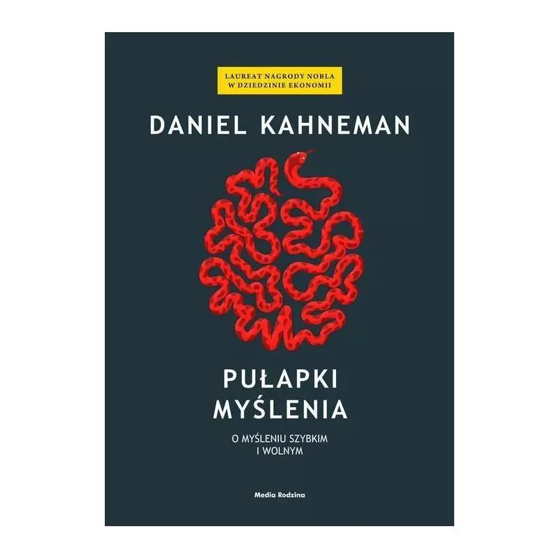 PUŁAPKI MYŚLENIA. O MYŚLENIU SZYBKIM I WOLNYM Daniel Kahneman - Media Rodzina