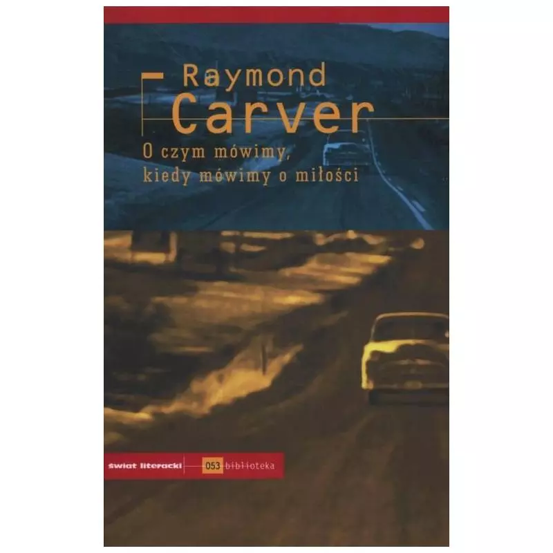 O CZYM MÓWIMY, KIEDY MÓWIMY O MIŁOŚCI Raymond Carver - Świat Literacki