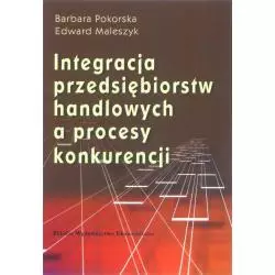 INTEGRACJA PRZEDSIĘBIORSTW HANDLOWYCH A PROCES KONKURENCJI Barbara Pokorska - PWE