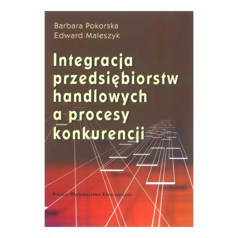 INTEGRACJA PRZEDSIĘBIORSTW HANDLOWYCH A PROCES KONKURENCJI Barbara Pokorska - PWE