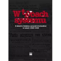 W TRYBACH SYSTEMU Z DZIEJÓW ŁÓDZKIEJ OPOZYCJI STUDENCKIEJ W LATACH 1968-1989 - Narodowe Centrum Kultury