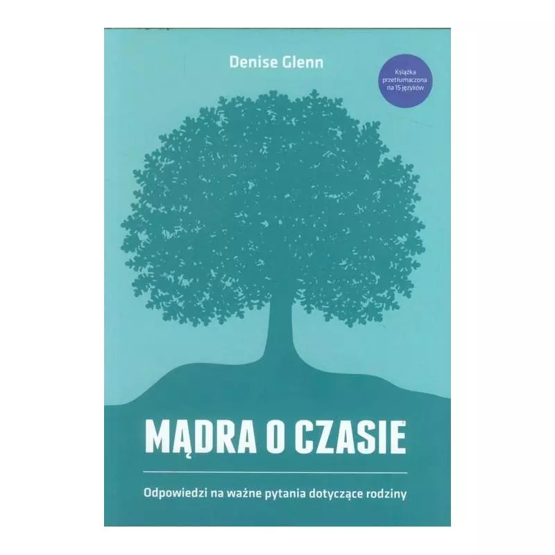 MĄDRA O CZASIE ODPOWIEDZI NA WAŻNE PYTANIA DOTYCZĄCE RODZINY Denise Glenn - Sic! MĄDRA O CZASIE ODPOWIEDZI NA WAŻNE PYTANIA DOTYCZĄCE RODZINY Denise Glenn - Sic!