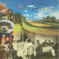 TRADYCJE POLSKIEGO STOŁU OCALIĆ OD ZAPOMNIENIA Barbara Ogrodowska - Muza